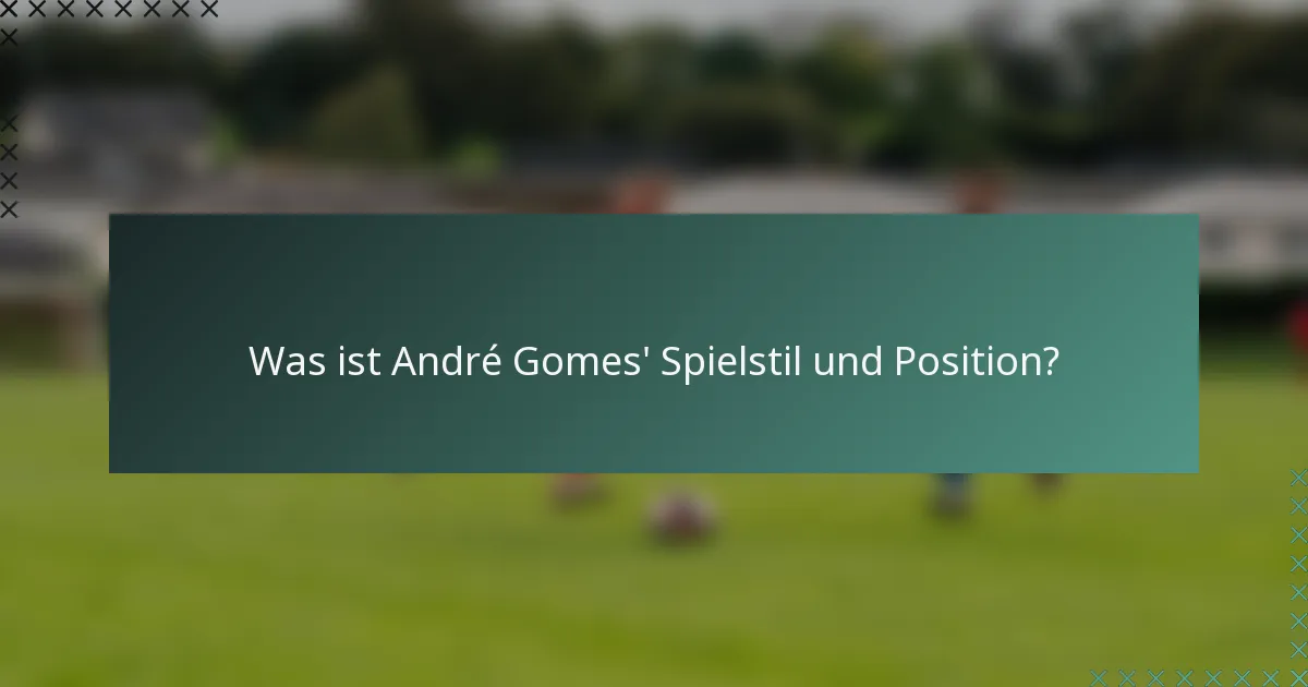 Was ist André Gomes' Spielstil und Position?