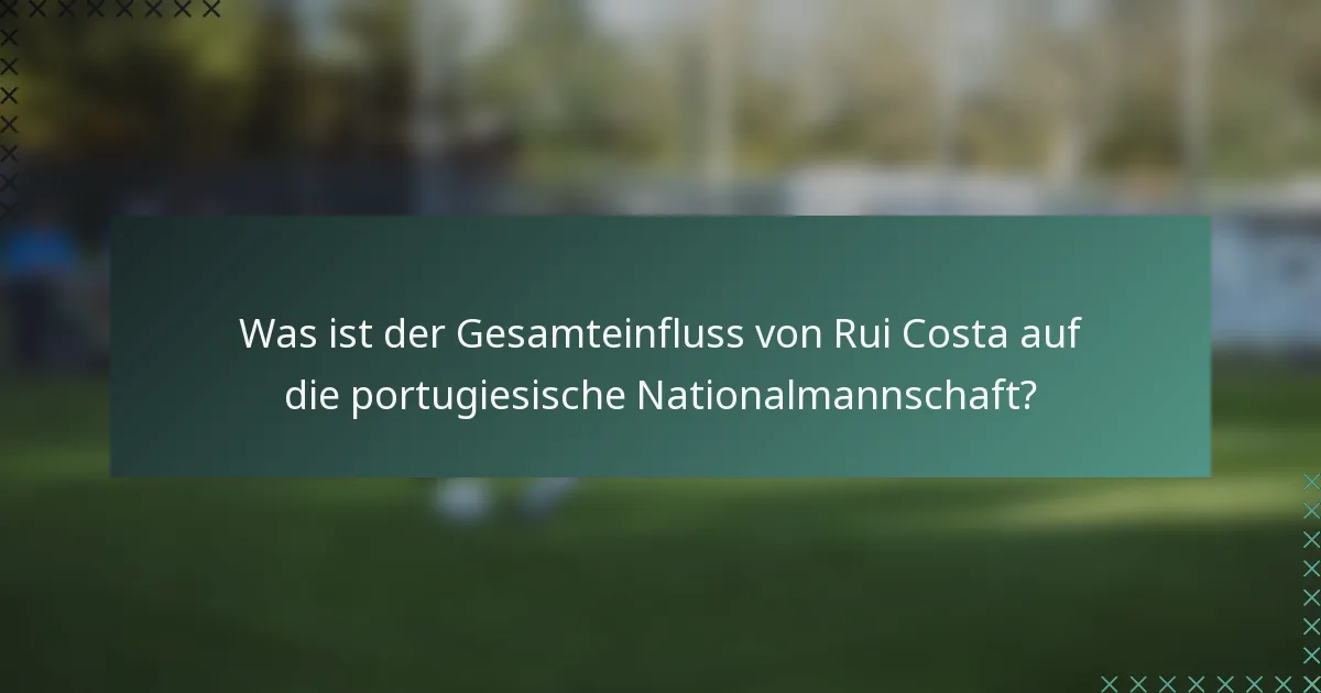 Was ist der Gesamteinfluss von Rui Costa auf die portugiesische Nationalmannschaft?