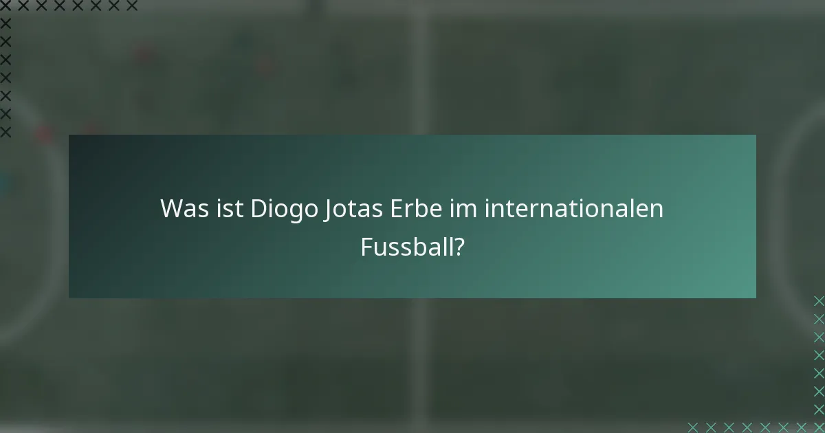 Was ist Diogo Jotas Erbe im internationalen Fussball?