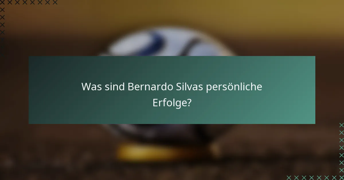 Was sind Bernardo Silvas persönliche Erfolge?