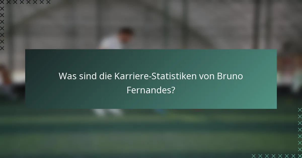 Was sind die Karriere-Statistiken von Bruno Fernandes?