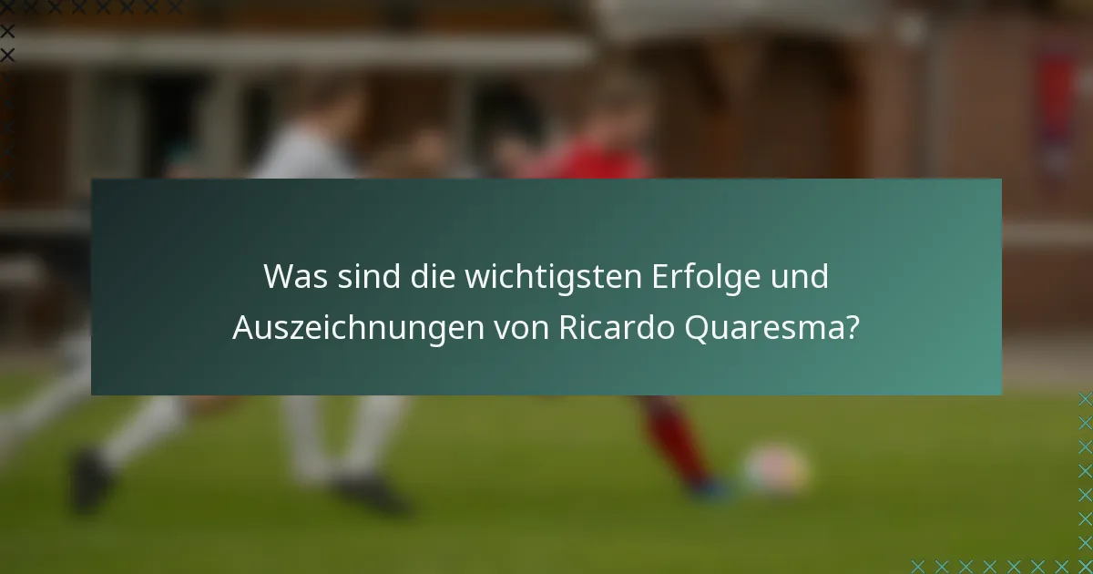 Was sind die wichtigsten Erfolge und Auszeichnungen von Ricardo Quaresma?