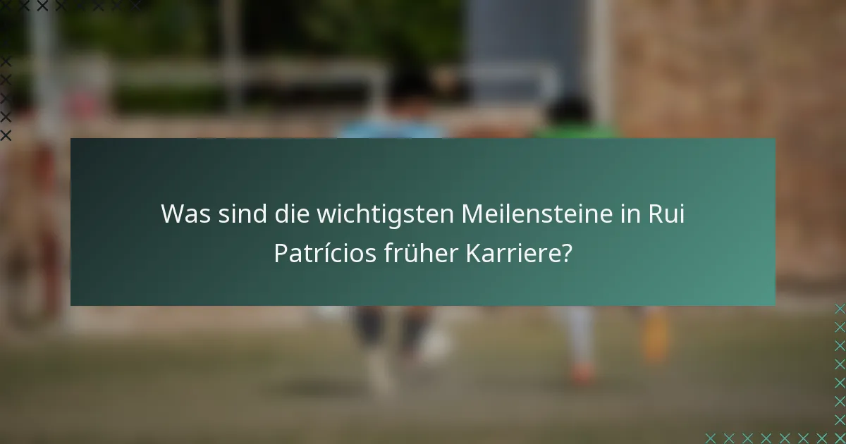 Was sind die wichtigsten Meilensteine in Rui Patrícios früher Karriere?