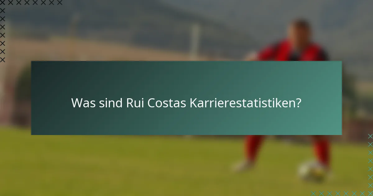 Was sind Rui Costas Karrierestatistiken?