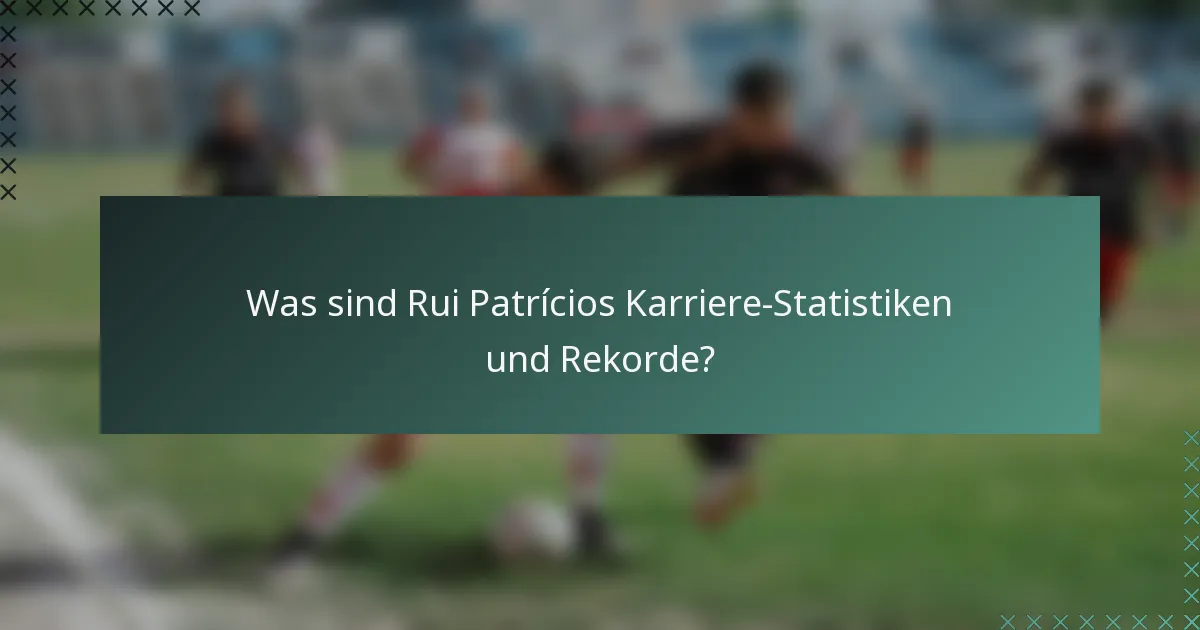 Was sind Rui Patrícios Karriere-Statistiken und Rekorde?