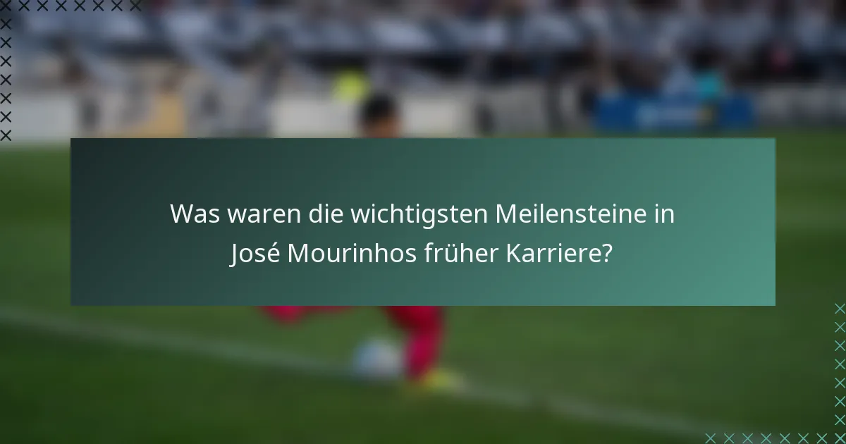 Was waren die wichtigsten Meilensteine in José Mourinhos früher Karriere?