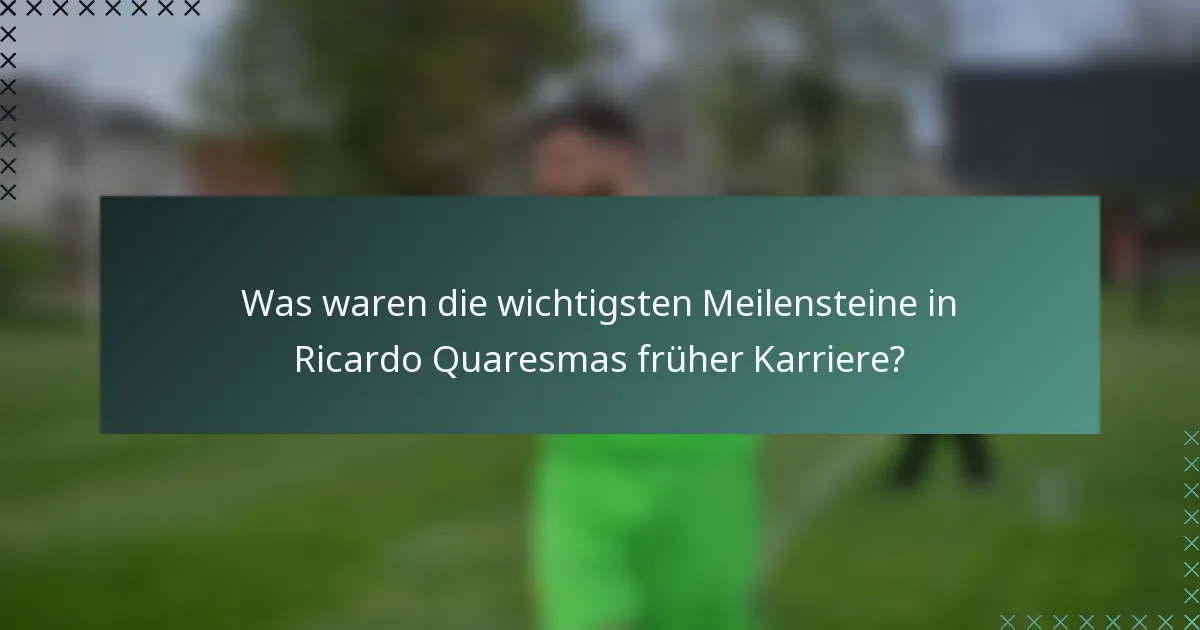 Was waren die wichtigsten Meilensteine in Ricardo Quaresmas früher Karriere?