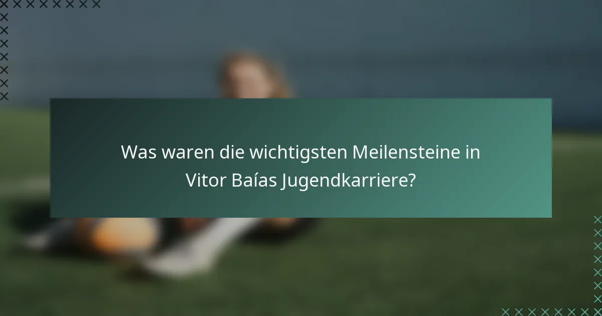 Was waren die wichtigsten Meilensteine in Vitor Baías Jugendkarriere?