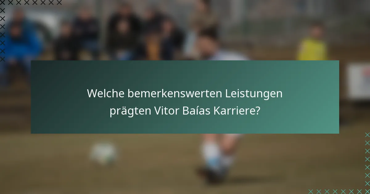 Welche bemerkenswerten Leistungen prägten Vitor Baías Karriere?