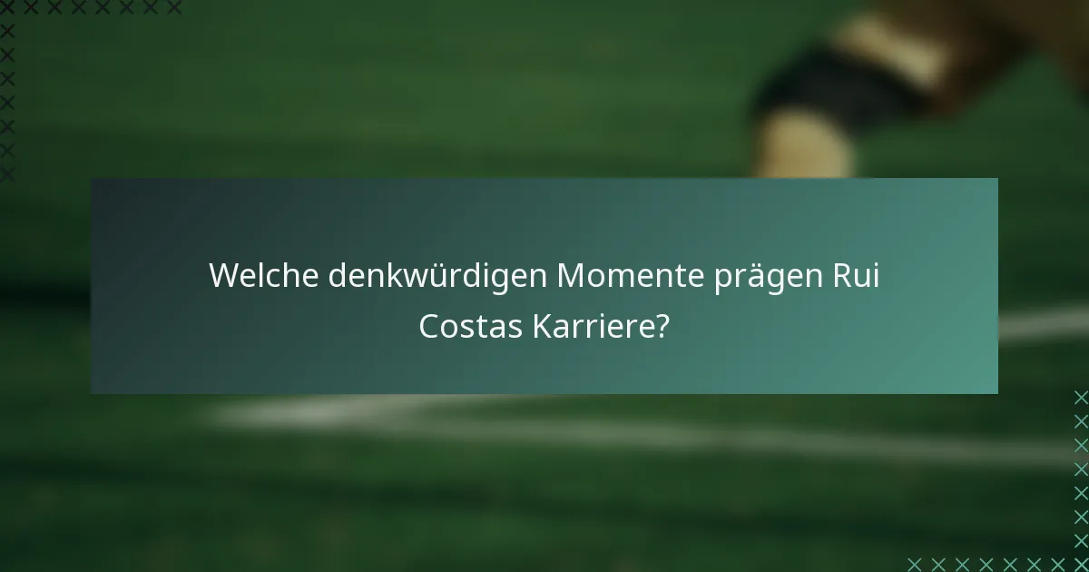 Welche denkwürdigen Momente prägen Rui Costas Karriere?