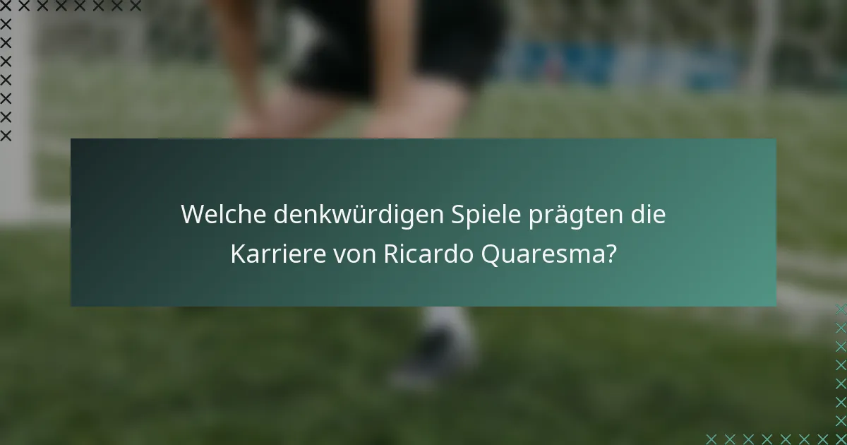 Welche denkwürdigen Spiele prägten die Karriere von Ricardo Quaresma?