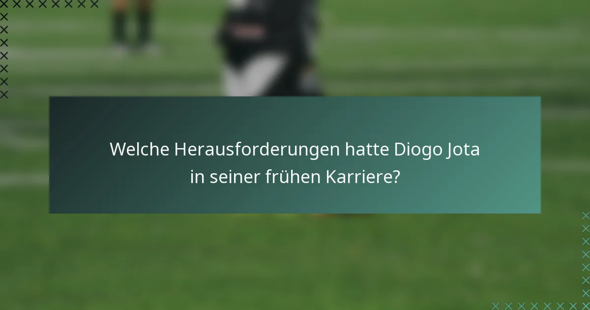 Welche Herausforderungen hatte Diogo Jota in seiner frühen Karriere?
