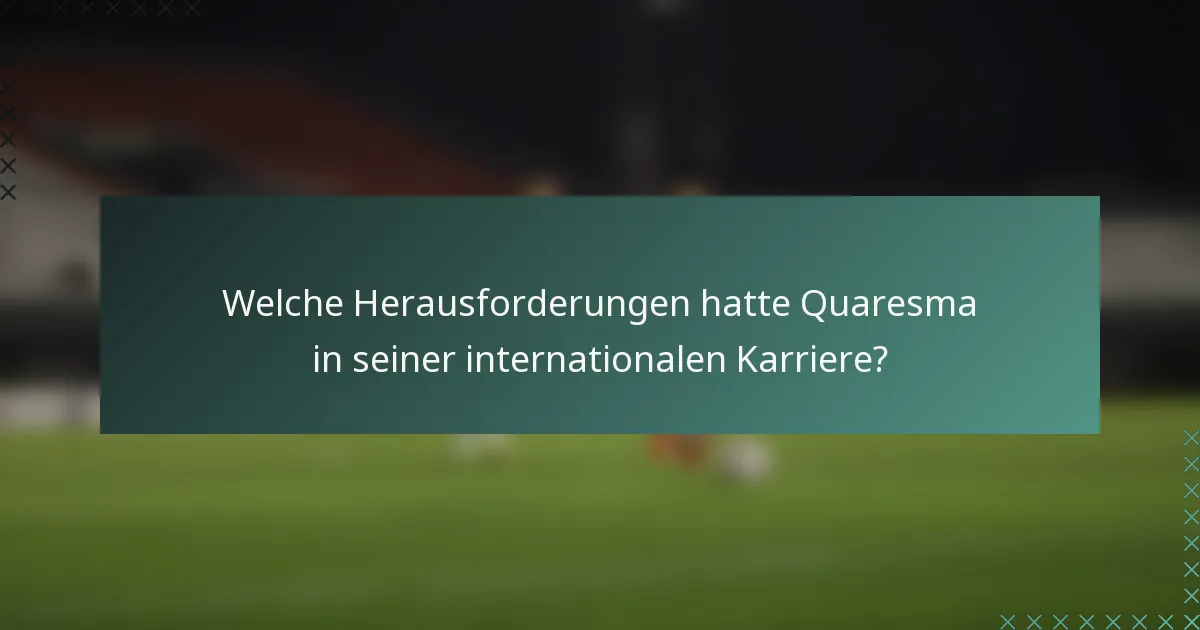 Welche Herausforderungen hatte Quaresma in seiner internationalen Karriere?