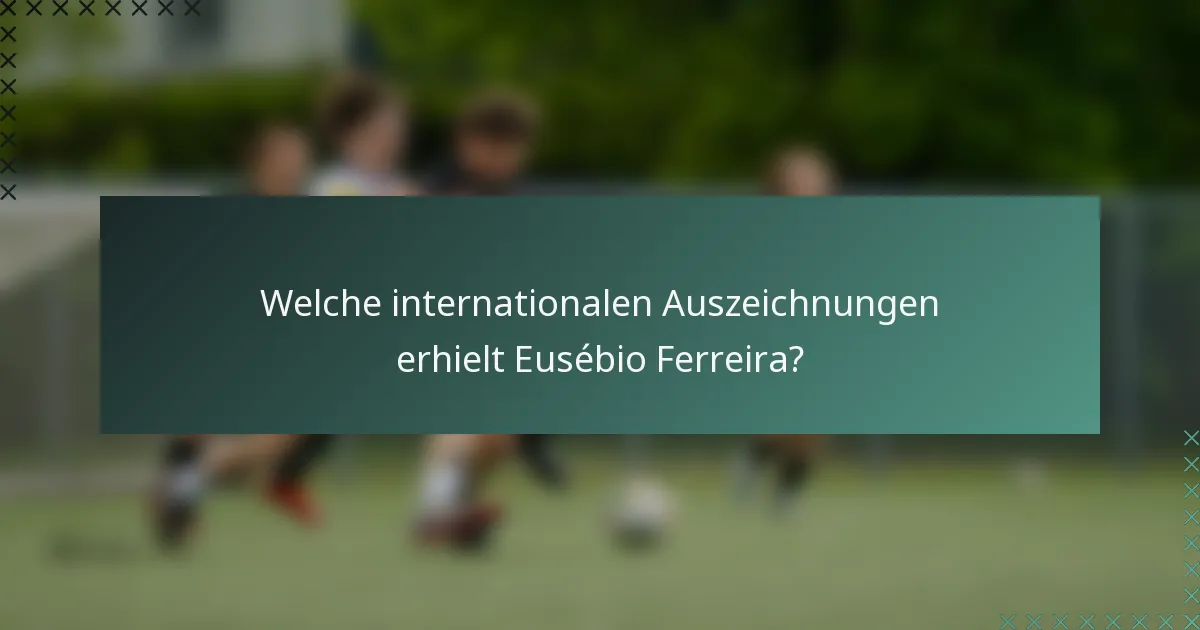 Welche internationalen Auszeichnungen erhielt Eusébio Ferreira?
