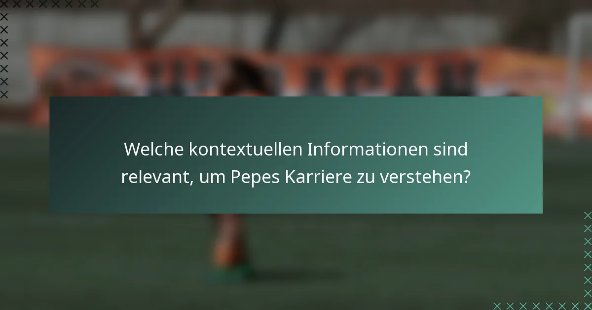 Welche kontextuellen Informationen sind relevant, um Pepes Karriere zu verstehen?