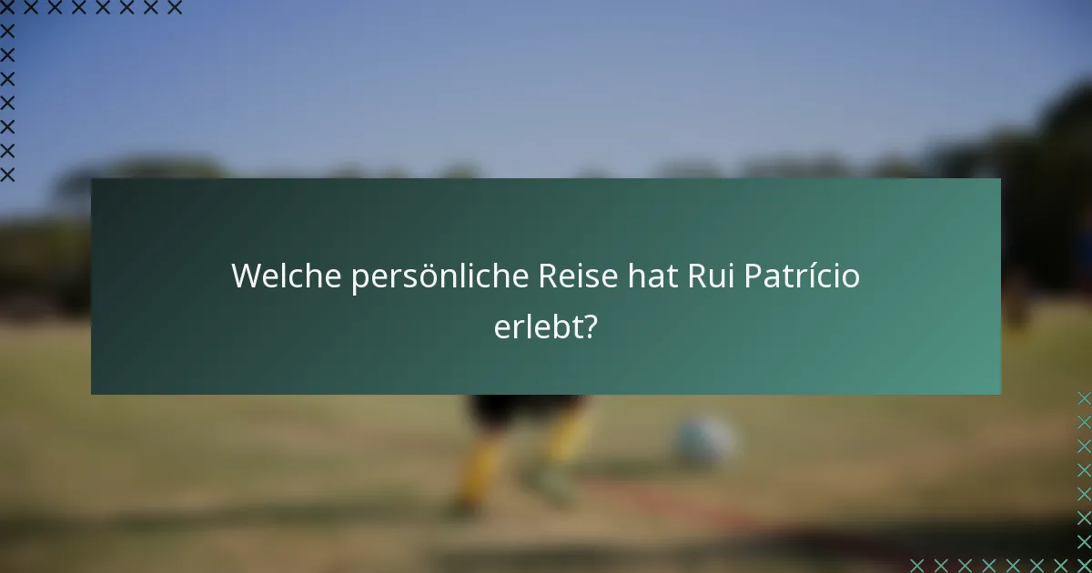 Welche persönliche Reise hat Rui Patrício erlebt?