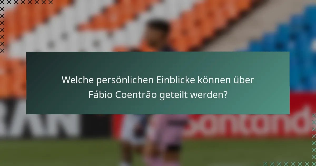 Welche persönlichen Einblicke können über Fábio Coentrão geteilt werden?