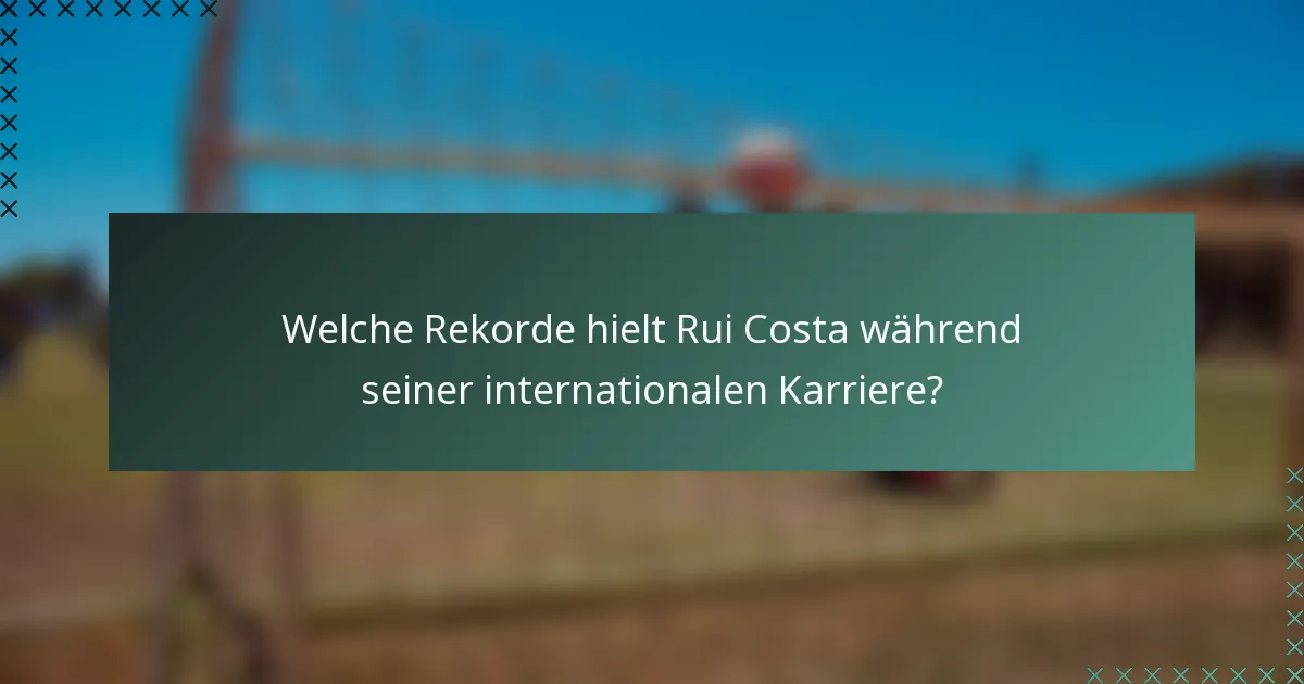 Welche Rekorde hielt Rui Costa während seiner internationalen Karriere?