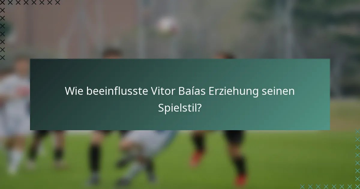 Wie beeinflusste Vitor Baías Erziehung seinen Spielstil?