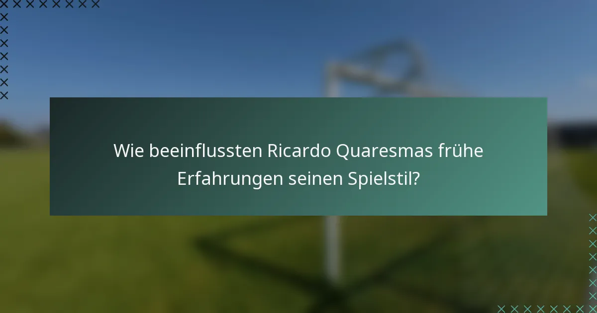 Wie beeinflussten Ricardo Quaresmas frühe Erfahrungen seinen Spielstil?