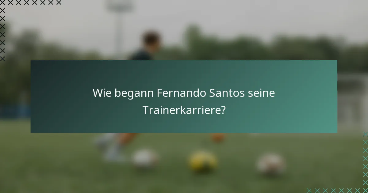 Wie begann Fernando Santos seine Trainerkarriere?