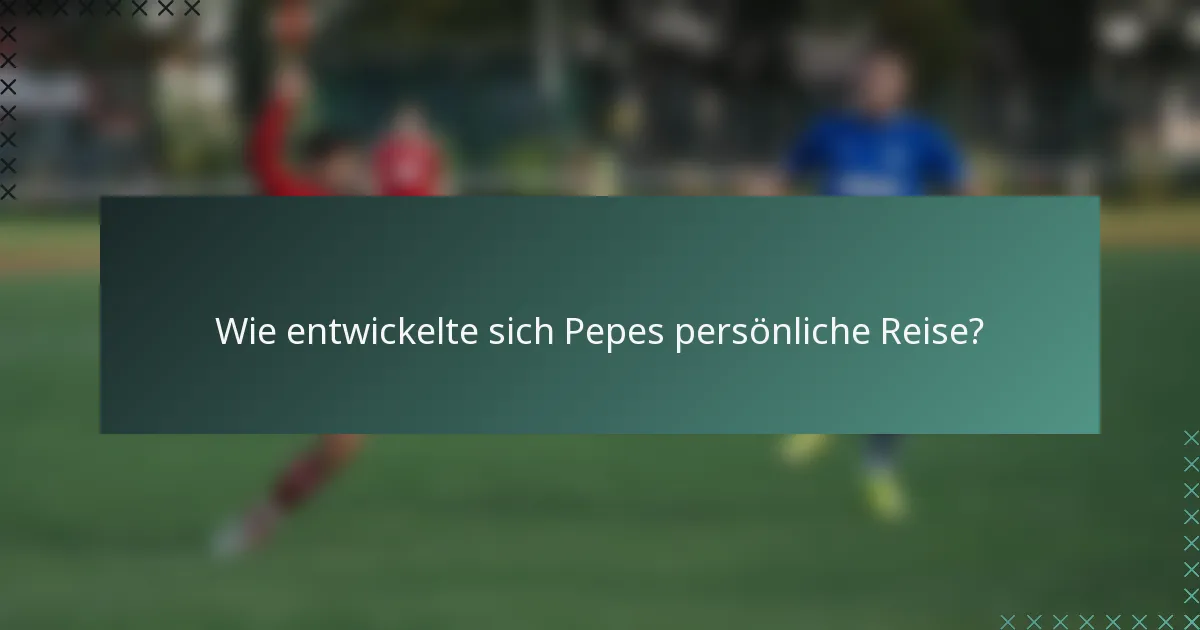 Wie entwickelte sich Pepes persönliche Reise?