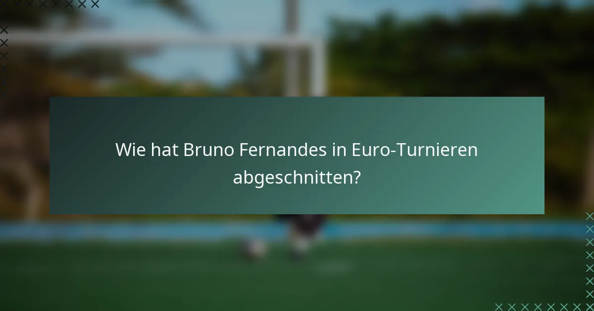 Wie hat Bruno Fernandes in Euro-Turnieren abgeschnitten?