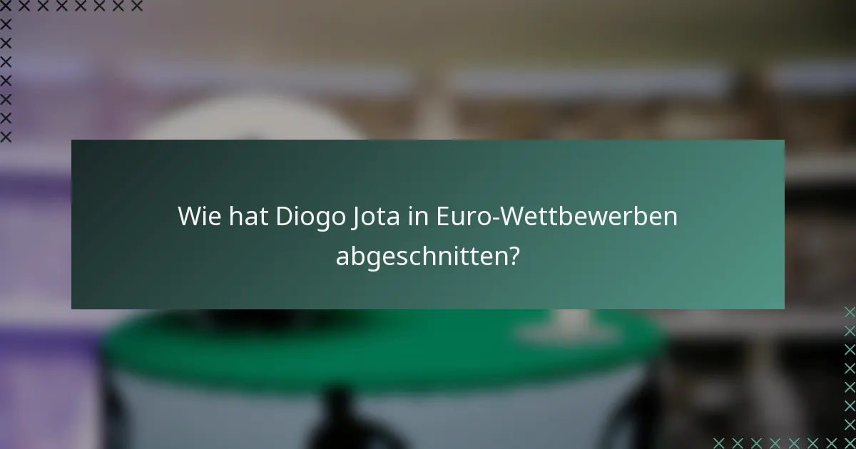 Wie hat Diogo Jota in Euro-Wettbewerben abgeschnitten?