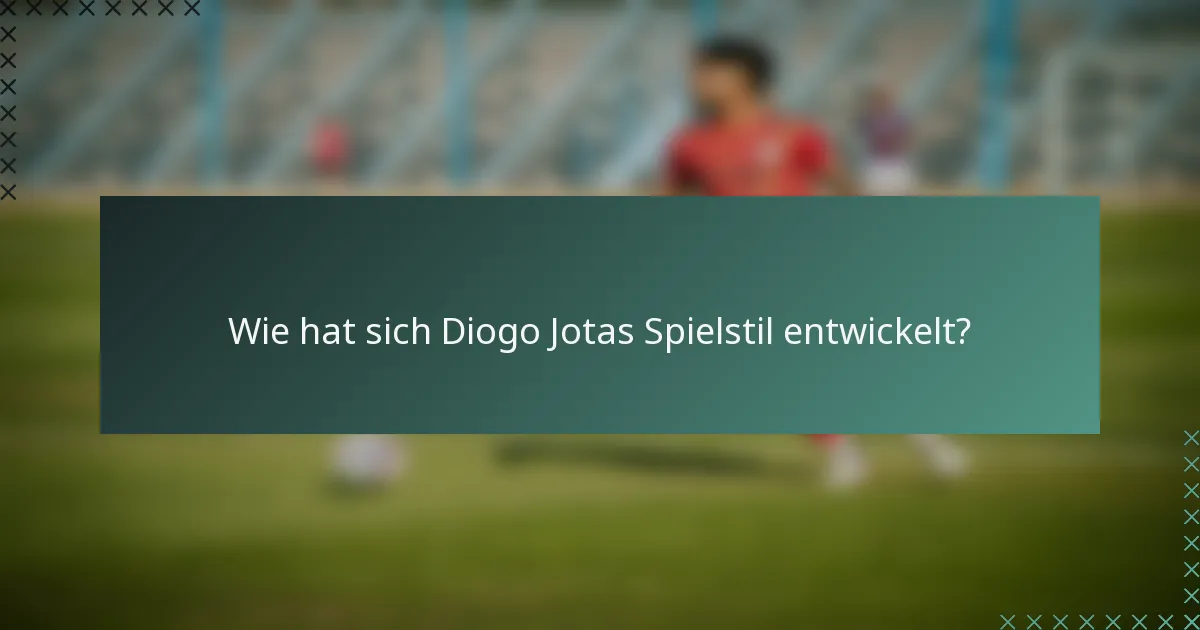 Wie hat sich Diogo Jotas Spielstil entwickelt?