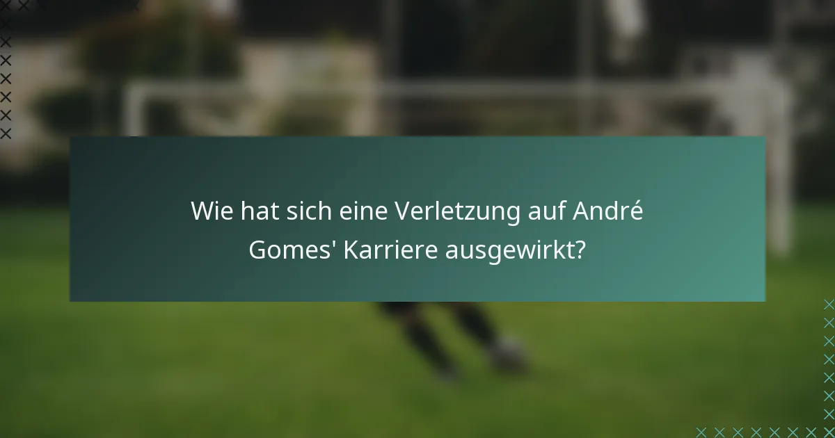 Wie hat sich eine Verletzung auf André Gomes' Karriere ausgewirkt?