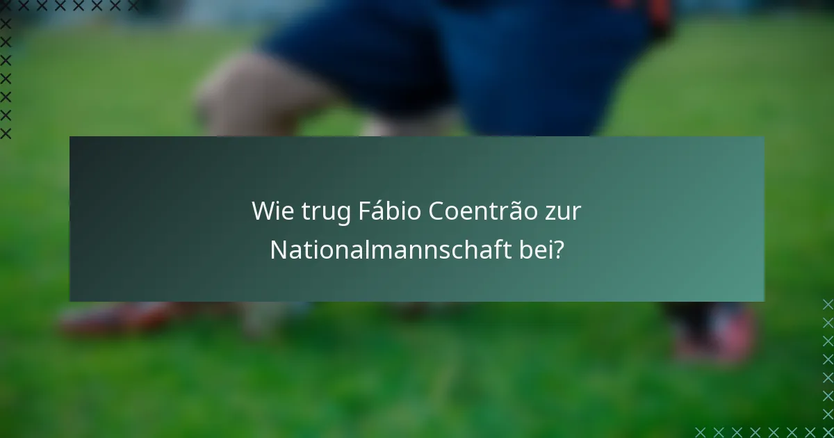 Wie trug Fábio Coentrão zur Nationalmannschaft bei?