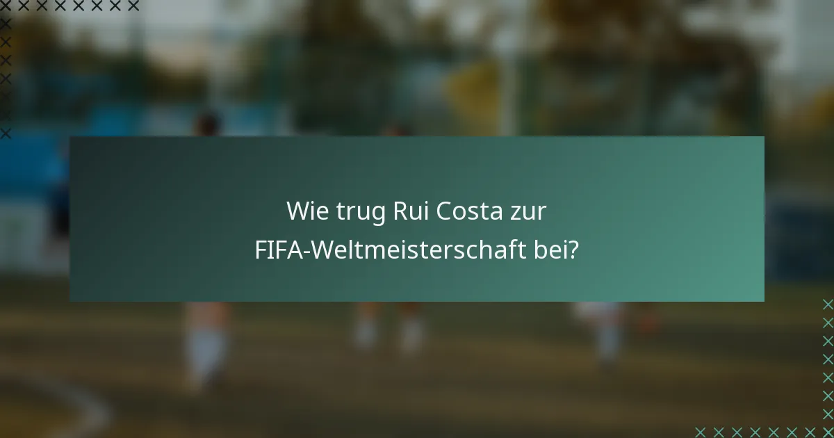 Wie trug Rui Costa zur FIFA-Weltmeisterschaft bei?