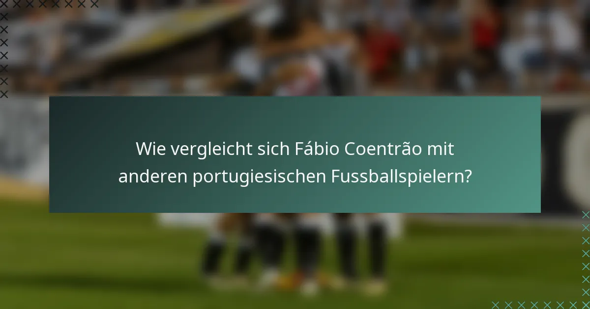 Wie vergleicht sich Fábio Coentrão mit anderen portugiesischen Fussballspielern?